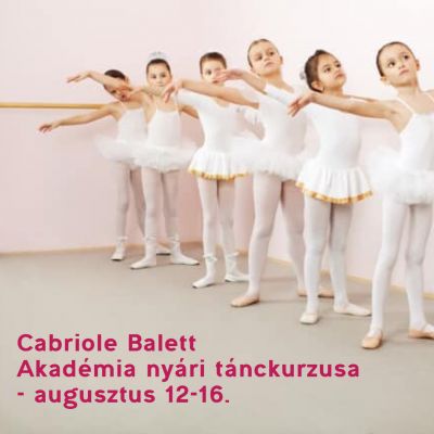 Cabriole Balett Akadémia nyári tánckurzusa - augusztus 12-16.