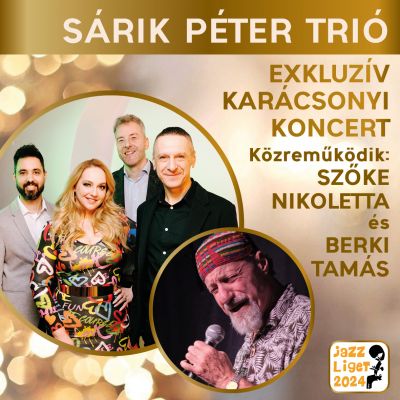 Sárik Péter Trió – exkluzív karácsonyi koncert – Közreműködik Szőke Nikoletta és Berki Tamás - 19:30