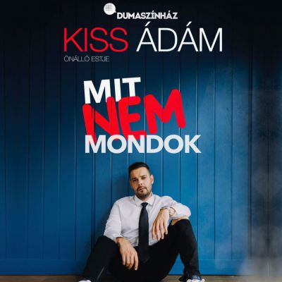 Dumaszínház - Mit nem mondok! - Kiss Ádám önálló estje - 21:00